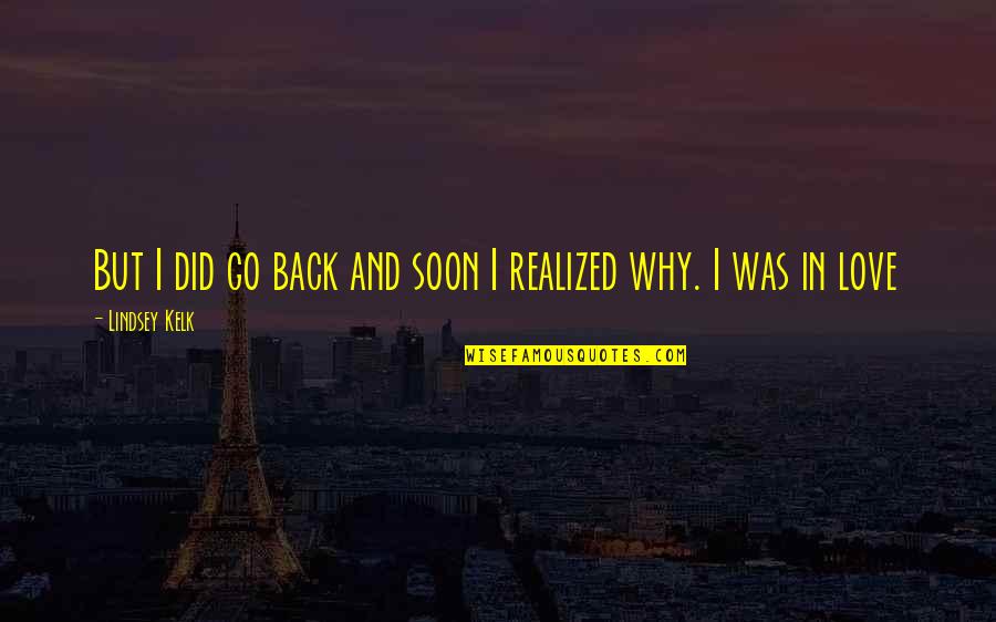 Love And Adventure Quotes By Lindsey Kelk: But I did go back and soon I