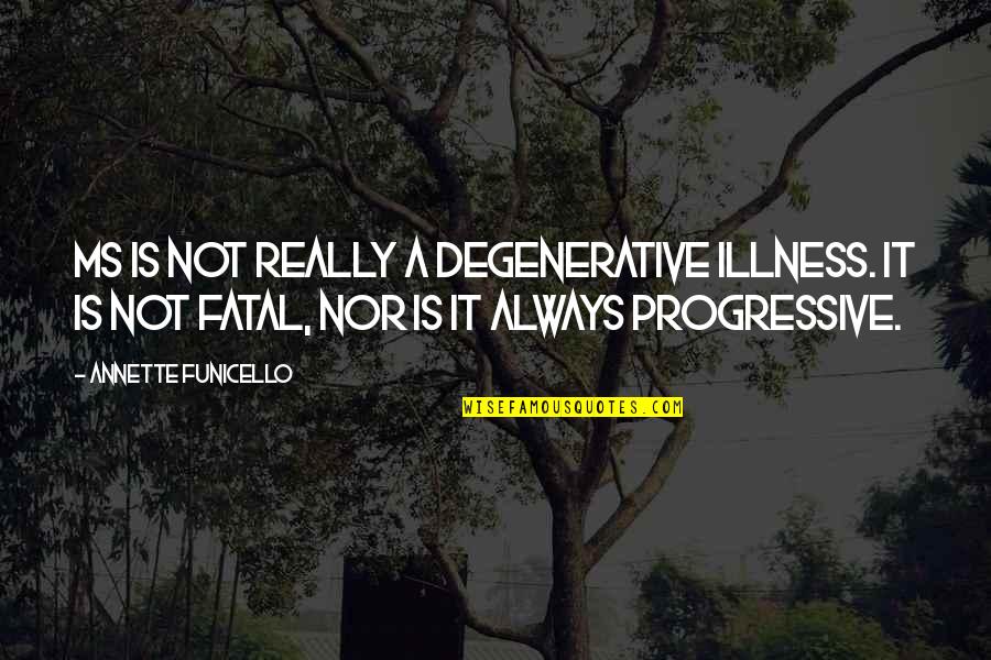 Love And Age Difference Quotes By Annette Funicello: MS is not really a degenerative illness. It Love And Age Difference Quotes By Annette Funicello: MS is not really a degenerative illness. It