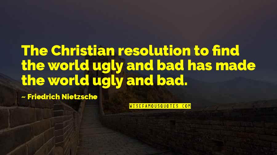 Love And Age Gaps Quotes By Friedrich Nietzsche: The Christian resolution to find the world ugly