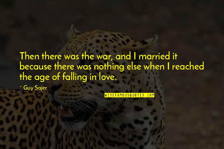Love And Age Quotes By Guy Sajer: Then there was the war, and I married