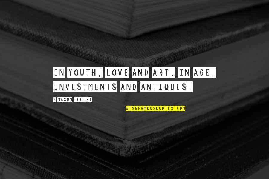 Love And Age Quotes By Mason Cooley: In youth, love and art. In age, investments