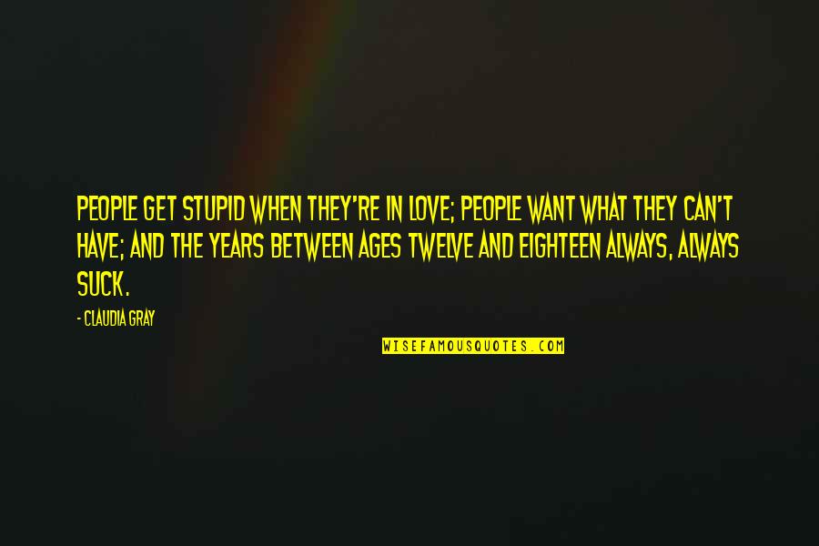 Love And Ages Quotes By Claudia Gray: People get stupid when they're in love; people