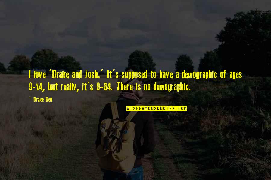Love And Ages Quotes By Drake Bell: I love 'Drake and Josh.' It's supposed to Love And Ages Quotes By Drake Bell: I love 'Drake and Josh.' It's supposed to