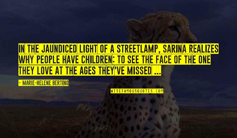 Love And Ages Quotes By Marie-Helene Bertino: In the jaundiced light of a streetlamp, Sarina