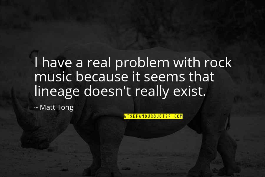 Love And Ages Quotes By Matt Tong: I have a real problem with rock music