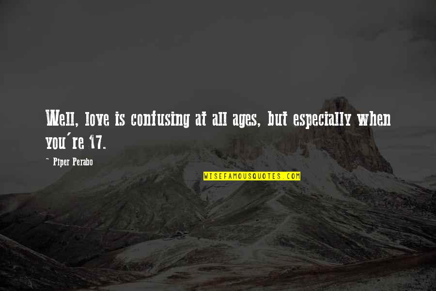 Love And Ages Quotes By Piper Perabo: Well, love is confusing at all ages, but Love And Ages Quotes By Piper Perabo: Well, love is confusing at all ages, but