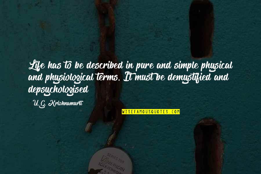 Love And Ages Quotes By U.G. Krishnamurti: Life has to be described in pure and Love And Ages Quotes By U.G. Krishnamurti: Life has to be described in pure and