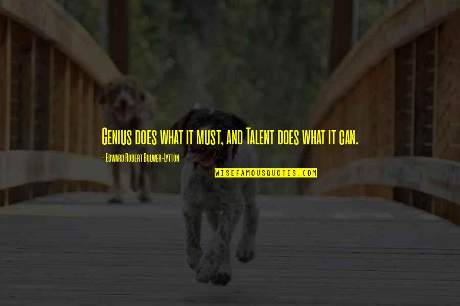 Love And Almonds Quotes By Edward Robert Bulwer-Lytton: Genius does what it must, and Talent does Love And Almonds Quotes By Edward Robert Bulwer-Lytton: Genius does what it must, and Talent does