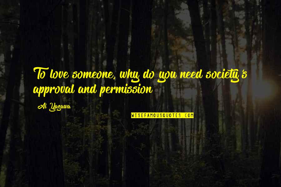 Love And Approval Quotes By Ai Yazawa: To love someone, why do you need society's