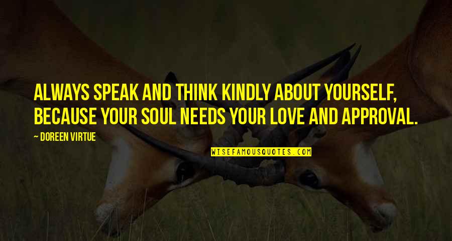 Love And Approval Quotes By Doreen Virtue: Always speak and think kindly about yourself, because