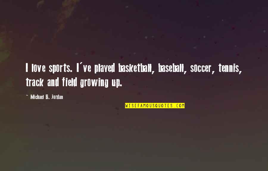 Love And Baseball Quotes By Michael B. Jordan: I love sports. I've played basketball, baseball, soccer,