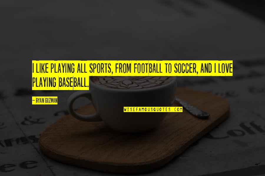 Love And Baseball Quotes By Ryan Guzman: I like playing all sports, from football to