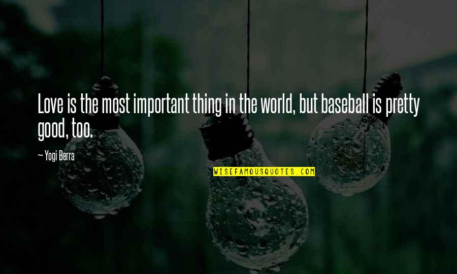 Love And Baseball Quotes By Yogi Berra: Love is the most important thing in the