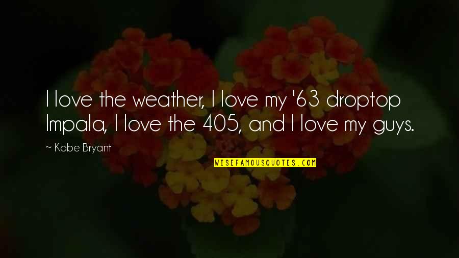 Love And Basketball Love Quotes By Kobe Bryant: I love the weather, I love my '63