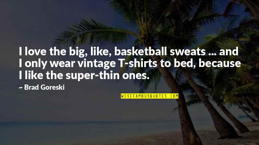 Love And Basketball Quotes By Brad Goreski: I love the big, like, basketball sweats ...