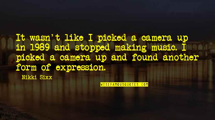Love And Being A Better Person Quotes By Nikki Sixx: It wasn't like I picked a camera up Love And Being A Better Person Quotes By Nikki Sixx: It wasn't like I picked a camera up
