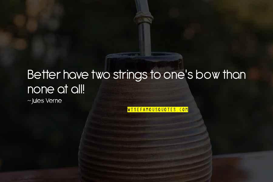 Love And Being Brave Quotes By Jules Verne: Better have two strings to one's bow than