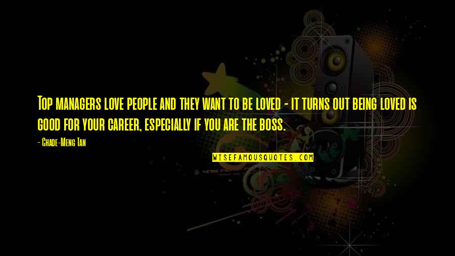 Love And Being Loved Quotes By Chade-Meng Tan: Top managers love people and they want to
