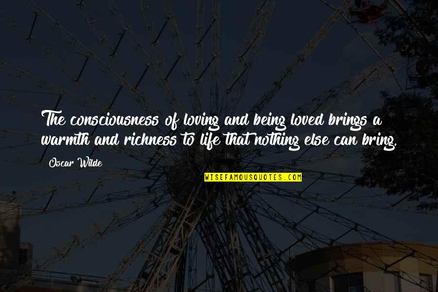 Love And Being Loved Quotes By Oscar Wilde: The consciousness of loving and being loved brings