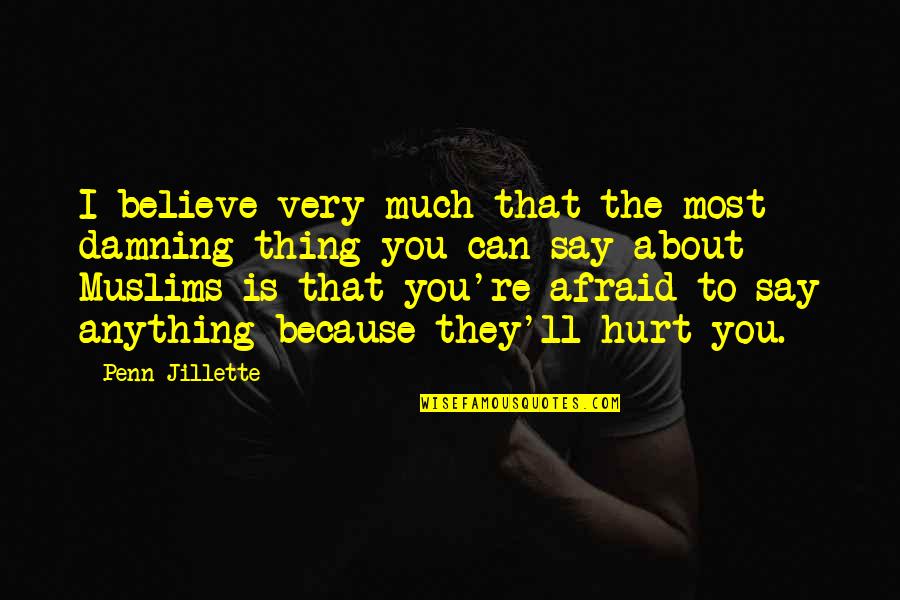 Love And Belonging Needs Quotes By Penn Jillette: I believe very much that the most damning Love And Belonging Needs Quotes By Penn Jillette: I believe very much that the most damning