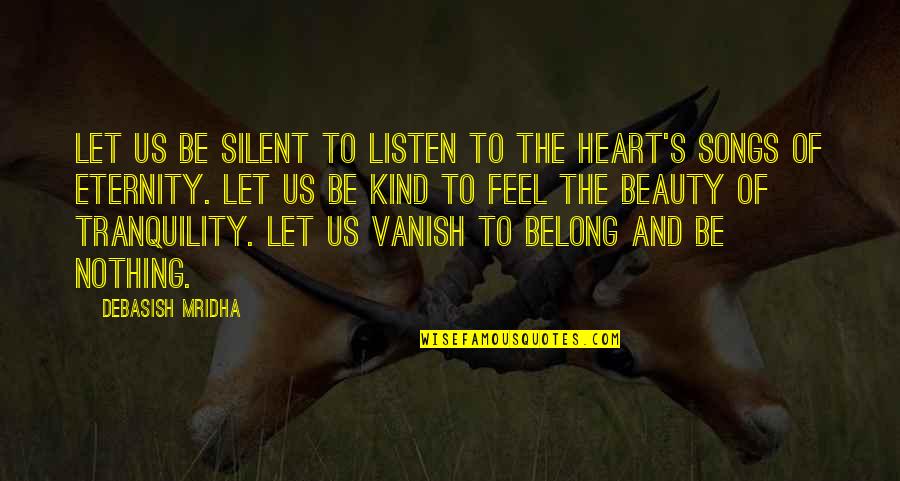 Love And Bickering Quotes By Debasish Mridha: Let us be silent to listen to the
