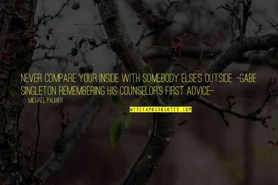 Love And Bickering Quotes By Michael Palmer: Never compare your inside with somebody else's outside.