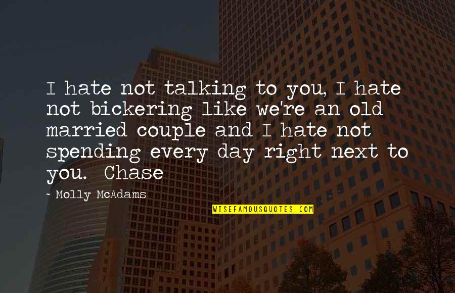 Love And Bickering Quotes By Molly McAdams: I hate not talking to you, I hate