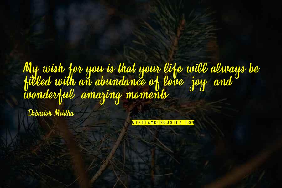 Love And Blessings Quotes By Debasish Mridha: My wish for you is that your life Love And Blessings Quotes By Debasish Mridha: My wish for you is that your life