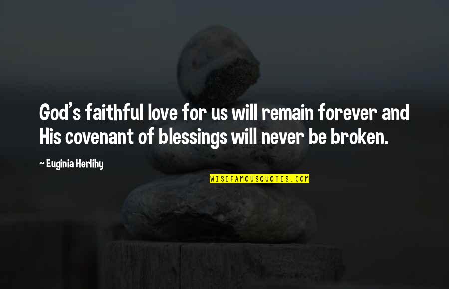 Love And Blessings Quotes By Euginia Herlihy: God's faithful love for us will remain forever Love And Blessings Quotes By Euginia Herlihy: God's faithful love for us will remain forever
