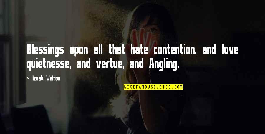 Love And Blessings Quotes By Izaak Walton: Blessings upon all that hate contention, and love Love And Blessings Quotes By Izaak Walton: Blessings upon all that hate contention, and love