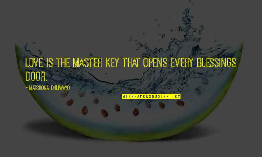 Love And Blessings Quotes By Matshona Dhliwayo: Love is the master key that opens every Love And Blessings Quotes By Matshona Dhliwayo: Love is the master key that opens every