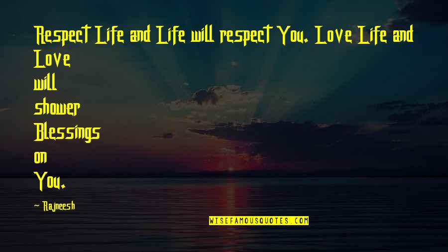 Love And Blessings Quotes By Rajneesh: Respect Life and Life will respect You. Love