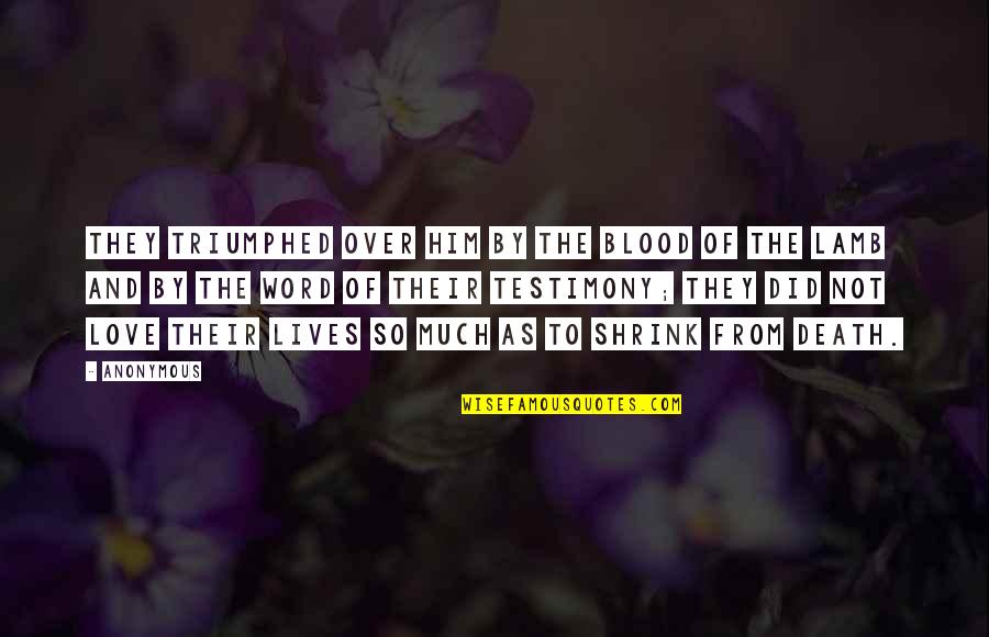 Love And Blood Quotes By Anonymous: They triumphed over him by the blood of Love And Blood Quotes By Anonymous: They triumphed over him by the blood of