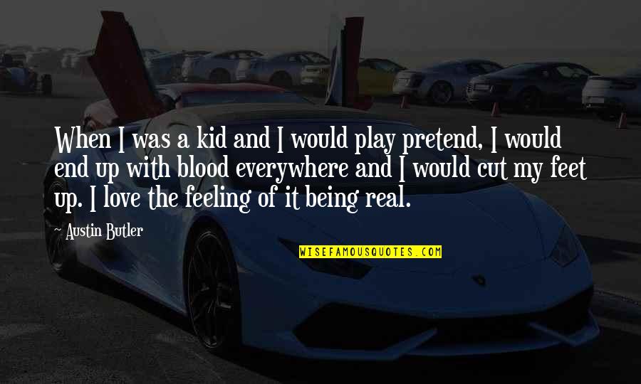 Love And Blood Quotes By Austin Butler: When I was a kid and I would Love And Blood Quotes By Austin Butler: When I was a kid and I would