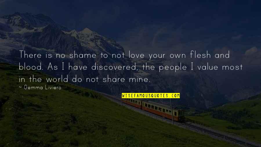 Love And Blood Quotes By Gemma Liviero: There is no shame to not love your Love And Blood Quotes By Gemma Liviero: There is no shame to not love your