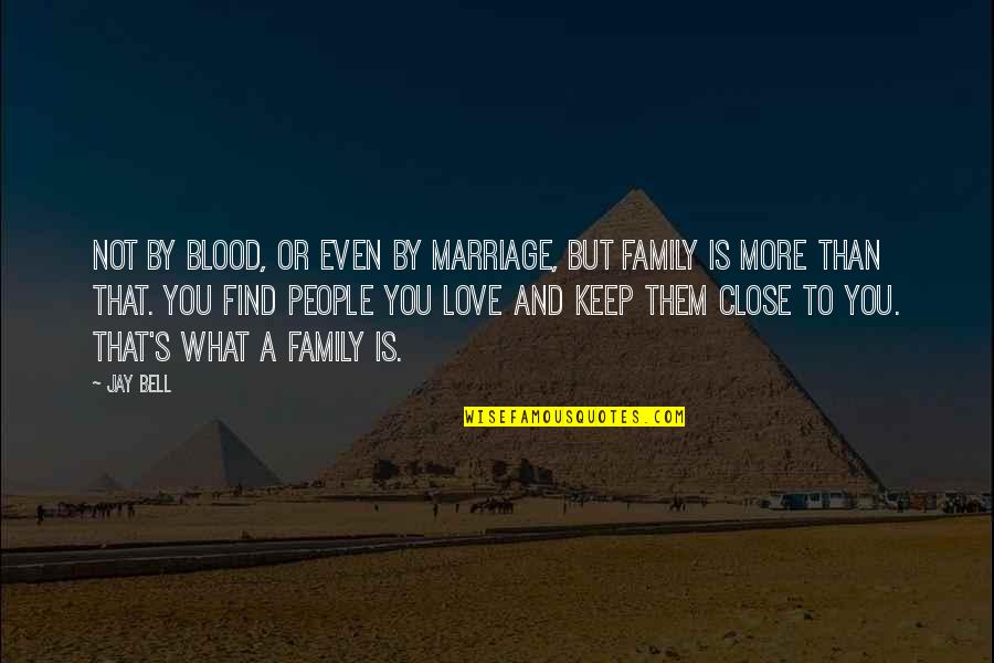 Love And Blood Quotes By Jay Bell: Not by blood, or even by marriage, but Love And Blood Quotes By Jay Bell: Not by blood, or even by marriage, but