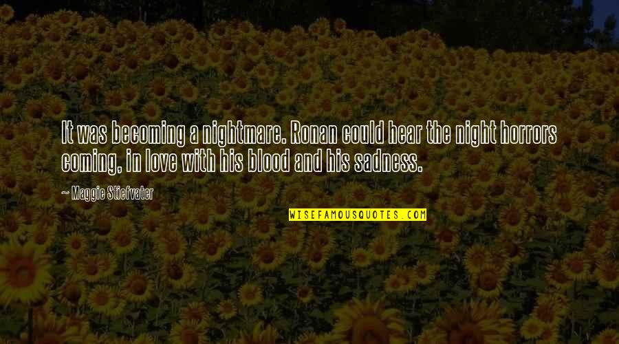 Love And Blood Quotes By Maggie Stiefvater: It was becoming a nightmare. Ronan could hear Love And Blood Quotes By Maggie Stiefvater: It was becoming a nightmare. Ronan could hear