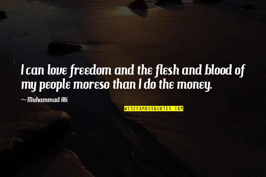 Love And Blood Quotes By Muhammad Ali: I can love freedom and the flesh and
