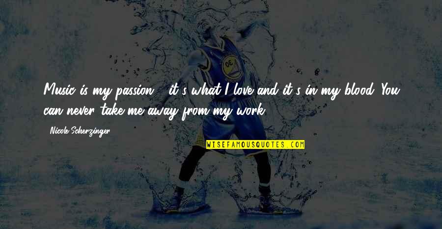 Love And Blood Quotes By Nicole Scherzinger: Music is my passion - it's what I Love And Blood Quotes By Nicole Scherzinger: Music is my passion - it's what I