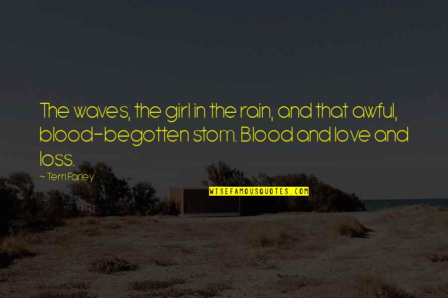 Love And Blood Quotes By Terri Farley: The waves, the girl in the rain, and Love And Blood Quotes By Terri Farley: The waves, the girl in the rain, and