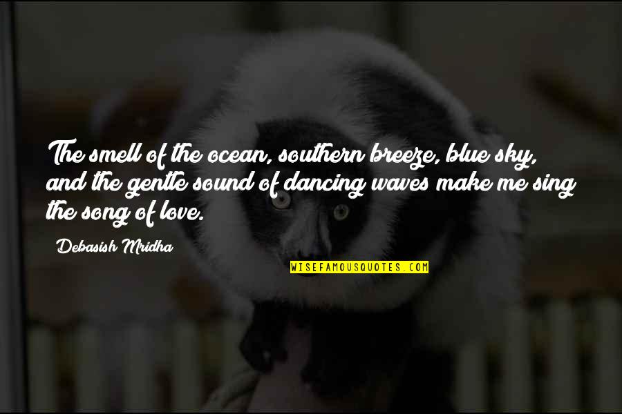 Love And Blue Sky Quotes By Debasish Mridha: The smell of the ocean, southern breeze, blue