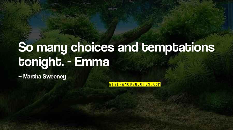 Love And Breathe Quotes By Martha Sweeney: So many choices and temptations tonight. - Emma Love And Breathe Quotes By Martha Sweeney: So many choices and temptations tonight. - Emma