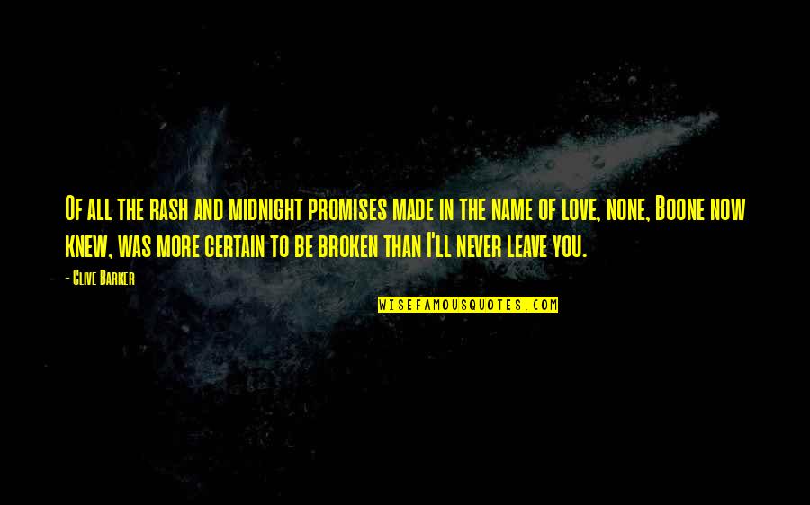 Love And Broken Promises Quotes By Clive Barker: Of all the rash and midnight promises made