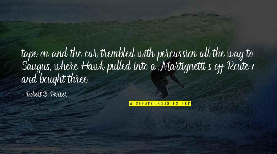 Love And Calmness Quotes By Robert B. Parker: tape on and the car trembled with percussion
