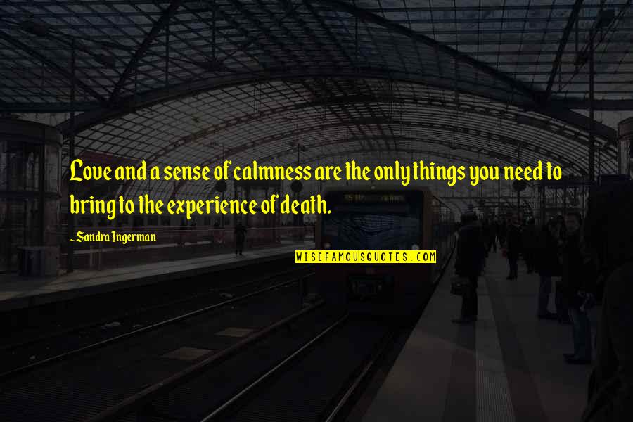 Love And Calmness Quotes By Sandra Ingerman: Love and a sense of calmness are the