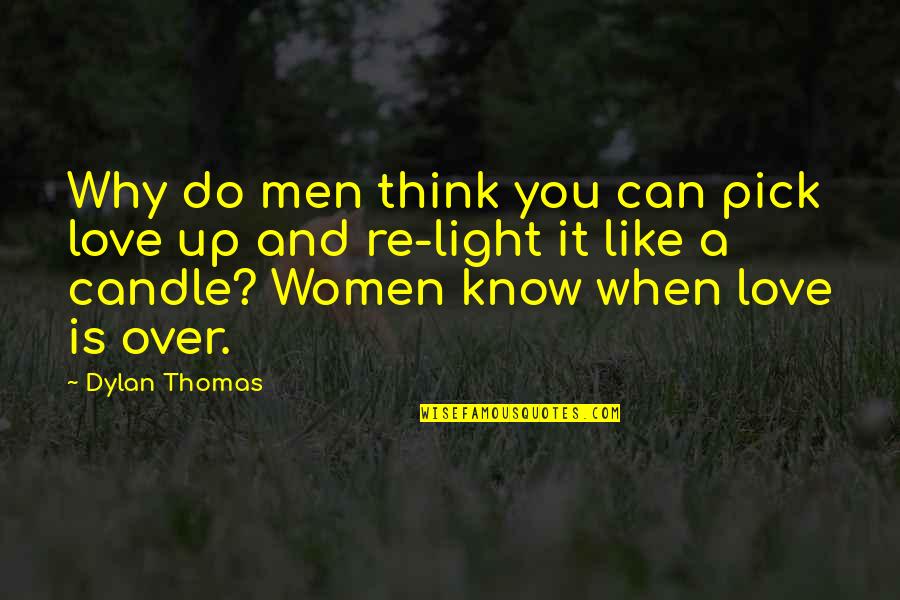 Love And Candle Light Quotes By Dylan Thomas: Why do men think you can pick love