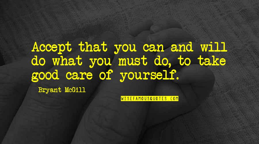 Love And Care Quotes By Bryant McGill: Accept that you can and will do what