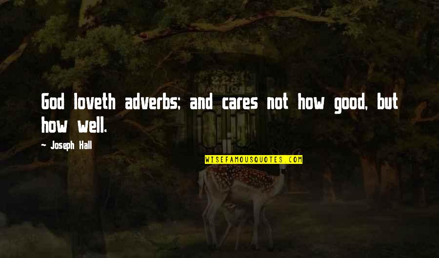 Love And Care Quotes By Joseph Hall: God loveth adverbs; and cares not how good,