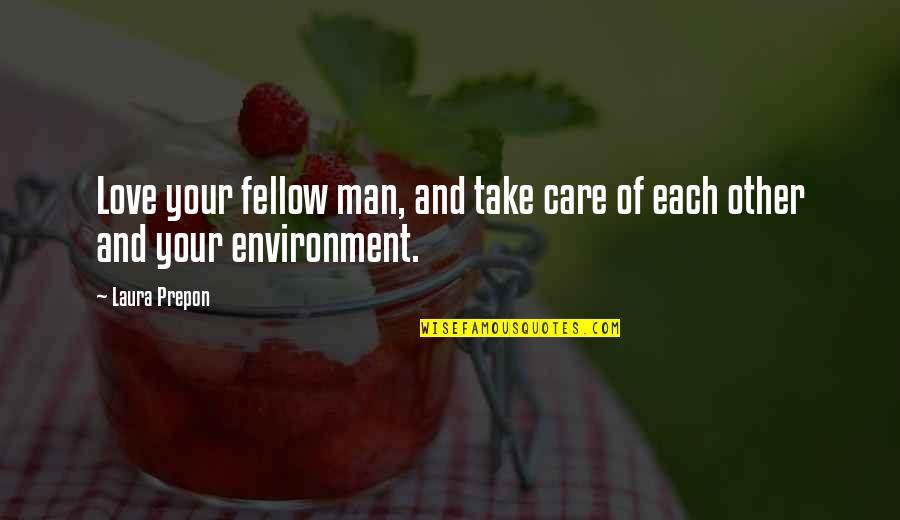 Love And Care Quotes By Laura Prepon: Love your fellow man, and take care of