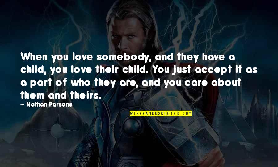 Love And Care Quotes By Nathan Parsons: When you love somebody, and they have a